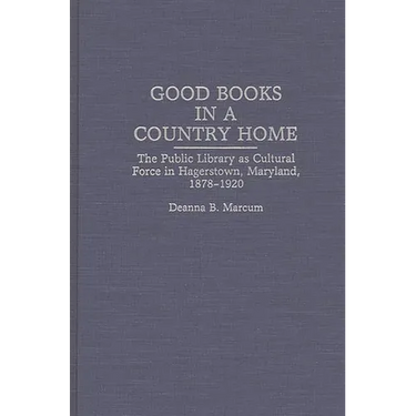 Good Books in a Country Home: The Public Library as Cultural Force in Hagerstown, Maryland, 1878-1920