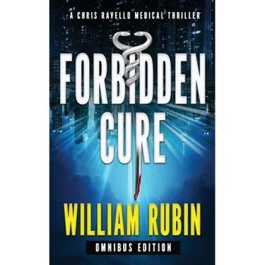 Forbidden Cure: Omnibus Edition: A Chris Ravello Medical Thriller