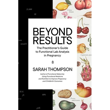 Beyond Results: The Practioner's Guide to Functional Lab Analysis in Pregnancy