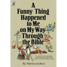A Funny Thing Happened to Me on My Way Through the Bible: A Collection of Humorous Sketches and Monologues Based on Familiar Bible Stories