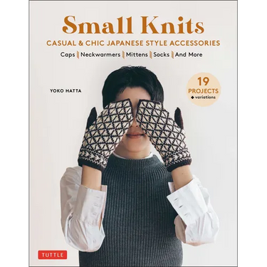 Small Knits: Casual & Chic Japanese Style Accessories (19 Projects + Variations)