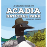 Acadia National Park: A Grande Guide