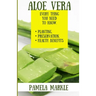 Aloe Vera. Every Thing You Need to Know. Planting, Preservation, Health Benefits