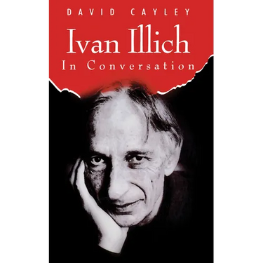 Ivan Illich in Conversation