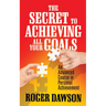 The Secret to Achieving All Your Goals: An Advanced Course in Personal Achievement
