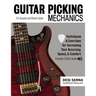 Guitar Picking Mechanics: Techniques & Exercises for Increasing Your Accuracy, Speed, & Comfort (Book + Online Audio)
