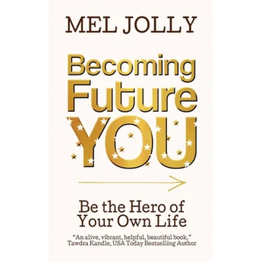 Becoming Future You: Be the Hero of Your Own Life