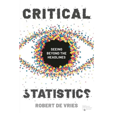 Critical Statistics: Seeing Beyond the Headlines
