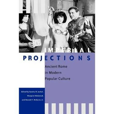 Imperial Projections: Ancient Rome in Modern Popular Culture
