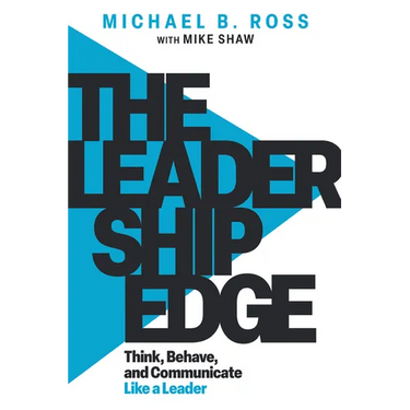 The Leadership Edge: Think, Behave, and Communicate Like a Leader