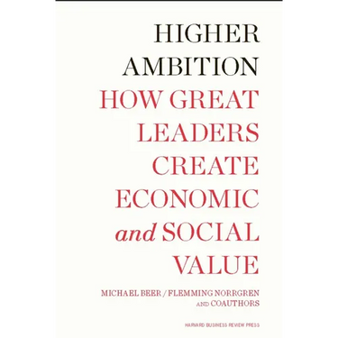 Higher Ambition: How Great Leaders Create Economic and Social Value