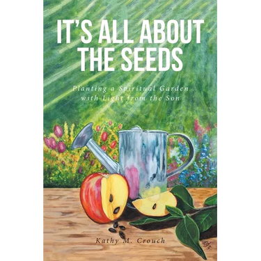 It's All About the Seeds: Planting a Spiritual Garden with Light from the Son