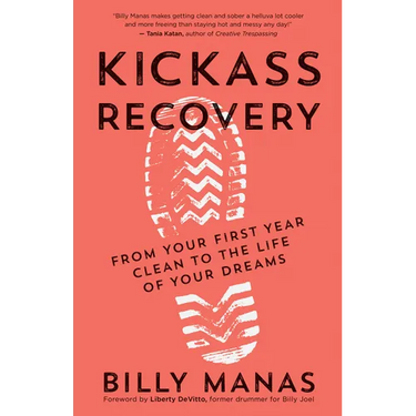 Kickass Recovery: From Your First Year Clean to the Life of Your Dreams