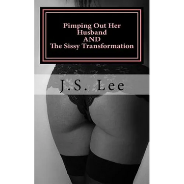 Pimping Out Her Husband (Complete Series) AND The Sissy Transformation (Comple