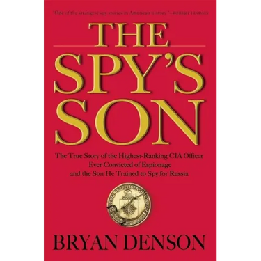 The Spy's Son: The True Story of the Highest-Ranking CIA Officer Ever Convicted of Espionage and the Son He Trained to Spy for Russia