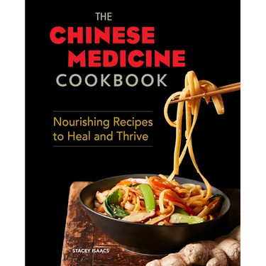 The Chinese Medicine Cookbook: Nourishing Recipes to Heal and Thrive