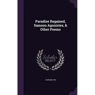 Paradise Regained, Samson Agonistes, & Other Poems