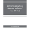 General investigations of curved surfaces of 1827 and 1825