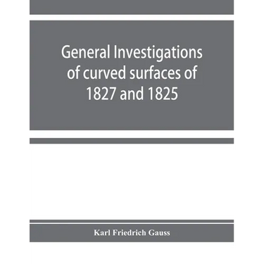 General investigations of curved surfaces of 1827 and 1825