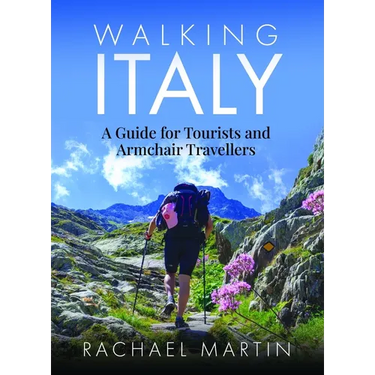 Walking Italy: A Guide for Tourists and Armchair Travellers