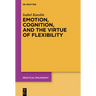 Emotion, Cognition, and the Virtue of Flexibility