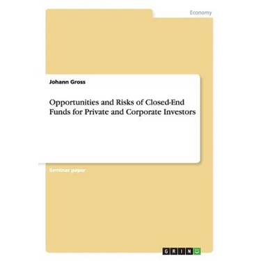 Opportunities and Risks of Closed-End Funds for Private and Corporate Investors
