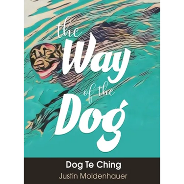 The Way of the Dog: Dog Te Ching