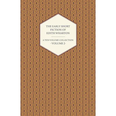 The Early Short Fiction of Edith Wharton - A Ten-Volume Collection - Volume 2