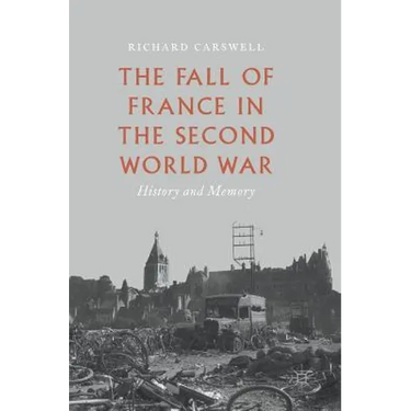 The Fall of France in the Second World War: History and Memory