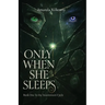 Only When She Sleeps: Sleep was her only escape - until it wasn't.