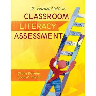 The Practical Guide to Classroom Literacy Assessment