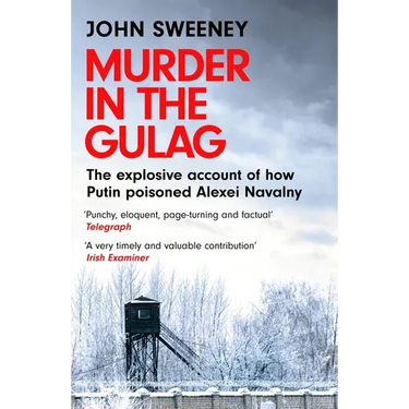 Murder in the Gulag: The Explosive Account of How Putin Poisoned Alexei Navalny