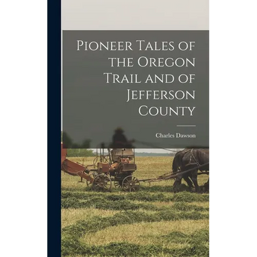 Pioneer Tales of the Oregon Trail and of Jefferson County