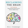 Reclaiming the Brain: Activating Sustained Recovery from Addiction
