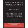 Space Doctrine Publication 3-0 Operations: Doctrine for Space Forces