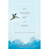 The Healing Art of Spirit: Love & loss, life & the afterlife