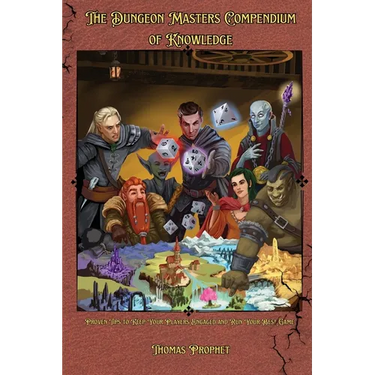 The Dungeon Masters Compendium of Knowledge: Proven Tips to Keep Your Players Engaged and Run Your Best Game