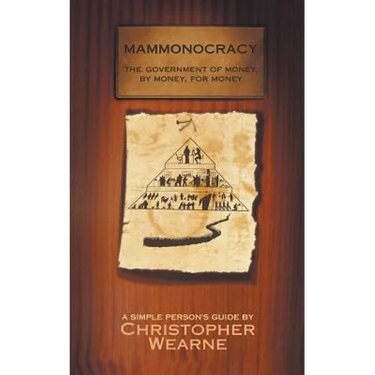 Mammonocracy: The Government of Money, by Money, for Money