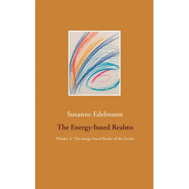The Energy-based Realms: Volume 4: The energy-based Realm of the Fairies