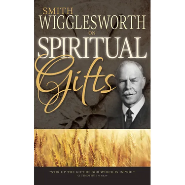 Smith Wigglesworth on Spiritual Gifts