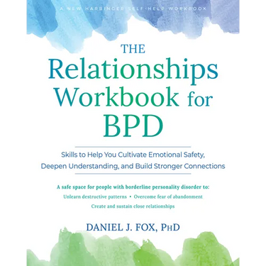 The Relationships Workbook for Bpd: Skills to Cultivate Emotional Safety, Deepen Understanding, and Build Stronger Connections