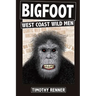 Bigfoot: West Coast Wild Men: A History of Wild Men, Gorillas, and Other Hairy Monsters in California, Oregon, and Washington state.