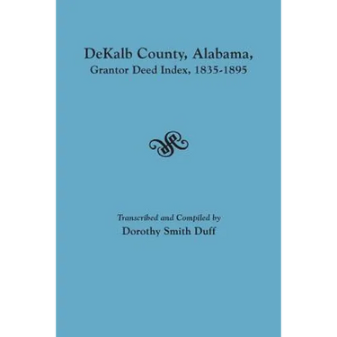Dekalb County, Alabama, Grantor Deed Index, 1835-1895