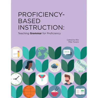 Proficiency-Based Instruction: Teaching GRAMMAR for Proficiency