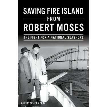 Saving Fire Island from Robert Moses: The Fight for a National Seashore