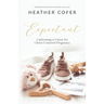 Expectant: Cultivating a Vision for Christ-Centered Pregnancy