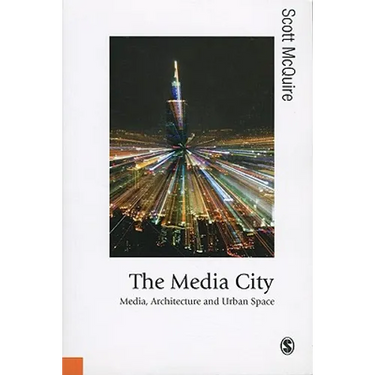 The Media City: Media, Architecture and Urban Space