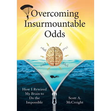Overcoming Insurmountable Odds: How I Rewired My Brain to Do the Impossible