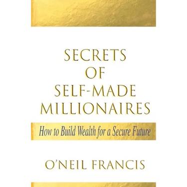 Secrets of Self-Made Millionaires: How to Build Wealth for a Secure Future