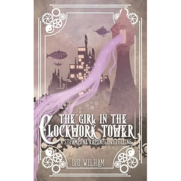The Girl in the Clockwork Tower: A Steampunk Rapunzel Retelling